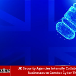 UK Security Agencies Intensify Collaboration with Businesses to Combat Cyber Threats