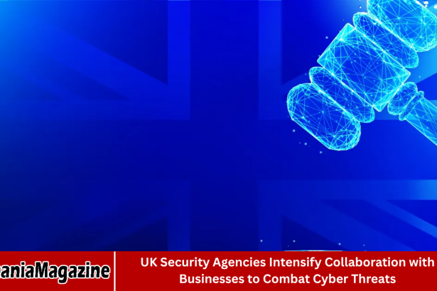 UK Security Agencies Intensify Collaboration with Businesses to Combat Cyber Threats