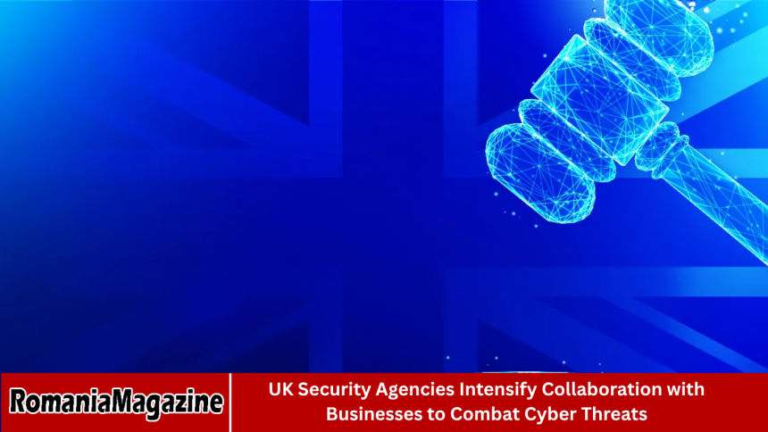 UK Security Agencies Intensify Collaboration with Businesses to Combat Cyber Threats
