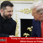 Trump to host Ukraine’s Zelenskyy at the White House on Friday