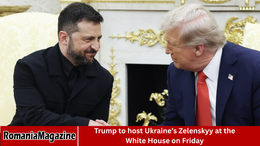 Trump to host Ukraine’s Zelenskyy at the White House on Friday